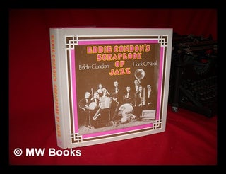 Item #81286 The Eddie Cordon Scrapbook of Jazz. Eddie Condon, Hank O'Neal, Joint Authors
