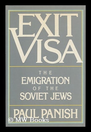 Item #81373 Exit Visa : the Emigration of the Soviet Jews. Paul Panish, 1935-?