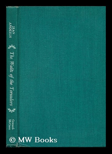 Item #81642 The Waltz of the Toreadors, a Play in Three Acts. Translated by Lucienne Hill - [Uniform Title: Valse Des Toreadors. English]. Jean Anouilh.