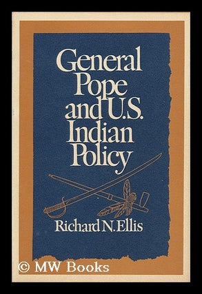 Item #81763 General Pope and U. S. Indian Policy. Richard N. Ellis, 1939