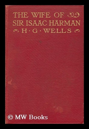 Item #81970 The Wife of Sir Isaac Harman / by H. G. Wells. H. G. Wells, Herbert George