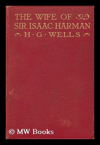 Item #81970 The Wife of Sir Isaac Harman / by H. G. Wells. H. G. Wells, Herbert George.
