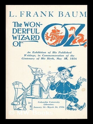 Item #82042 The Wonderful Wizard of Oz - an Exhibition of His Published Writings, in...