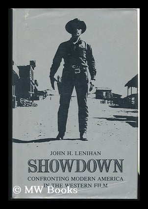 Item #82348 Showdown, Confronting Modern America in the Western Film. John H. Lenihan, 1941