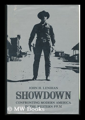 Item #82348 Showdown, Confronting Modern America in the Western Film. John H. Lenihan, 1941-.
