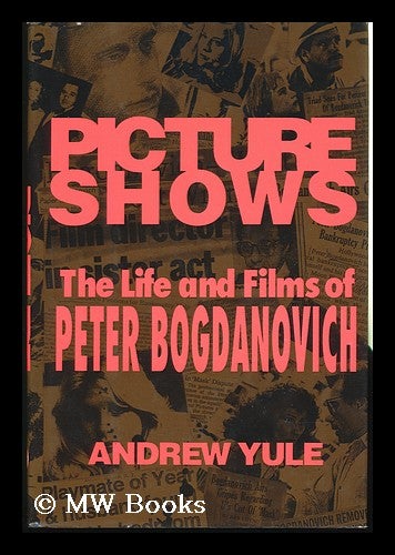 Item #82387 Picture Shows : the Life and Films of Peter Bogdanovich. Andrew Yule.