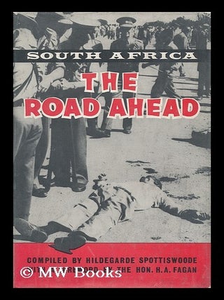 Item #8260 South Africa, the Road Ahead. Foreword by H. A. Fagan. Hildegarde Spottiswoode, Comp. by