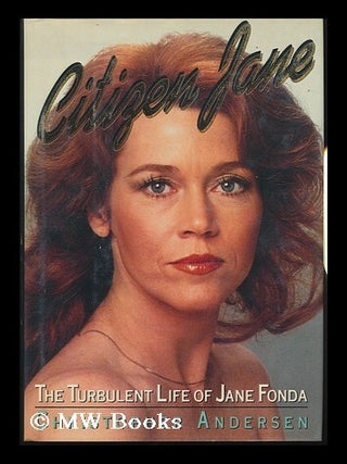Item #82838 Citizen Jane : the Turbulent Life of Jane Fonda / Christopher Andersen. Christopher...