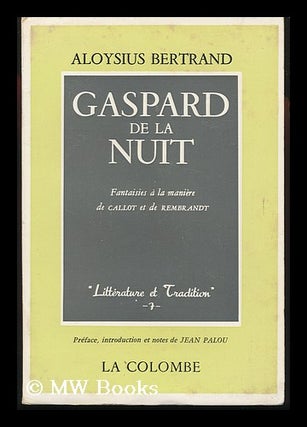 Item #83020 Gaspard De La Nuit : Fantaisies a La Maniere De Callot Et Rembrandt / Aloysius...