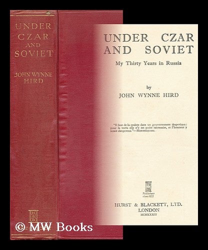 Item #8308 Under Czar and Soviet; My Thirty Years in Russia, by John Wynne Hird. John Wynne Hird.