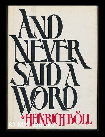 Item #83240 And Never Said a Word / by Heinrich Boll ; Translated from the German by Leila Vennewitz. Heinrich Boll.