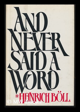 Item #83240 And Never Said a Word / by Heinrich Boll ; Translated from the German by Leila...