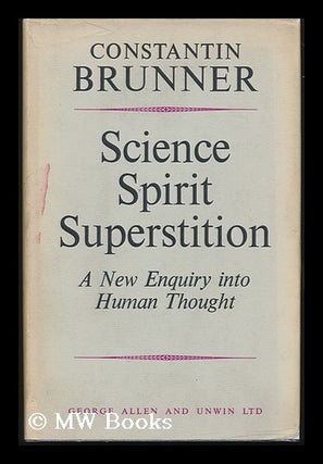 Item #83593 Science, Spirit, Superstition: a New Enquiry Into Human Thought; Abridged and...