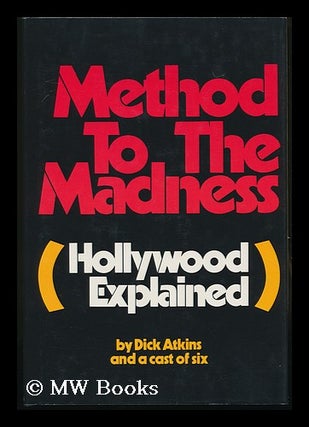 Item #83719 Method to the Madness : (Hollywood Explained) / by Dick Atkins, [Editor], and a Cast...