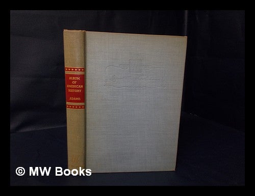 Item #83924 Album of American History [By] James Truslow Adams, Editor in Chief [And Others]. James Truslow Adams.