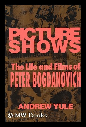 Item #84113 Picture Shows : the Life and Films of Peter Bogdanovich / Andrew Yule. Andrew Yule.