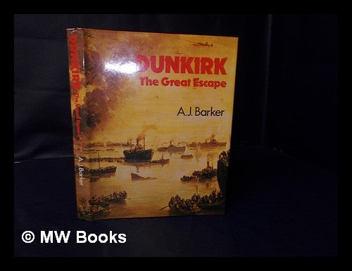 Dunkirk the Great Escape A. J. Barker A. J. Barker New