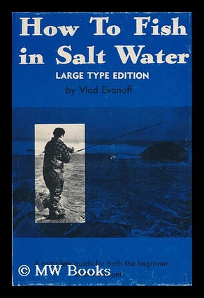 Item #84287 How to Fish in Salt Water; a Complete Guide for Both the Beginner and the Expert....