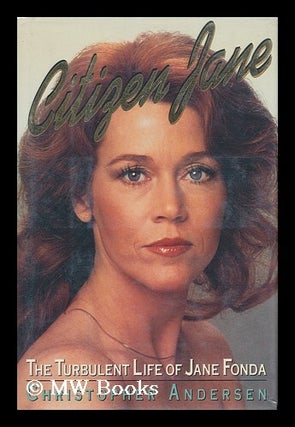 Item #84429 Citizen Jane : the Turbulent Life of Jane Fonda. Christopher P. Andersen