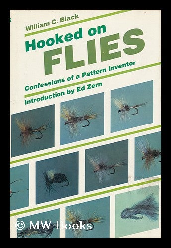 Item #84542 Hooked on Flies : Confessions of a Pattern Inventor. William C. Black, 1931-.