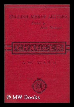 Item #84579 Chaucer ; Edited by John Morley. Adolphus William Ward, Sir