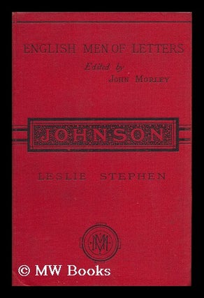 Item #84639 Samuel Johnson ; Edited by John Morley. Leslie Stephen, Sir