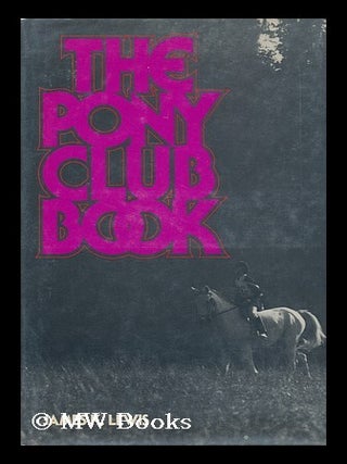 Item #85060 The Pony Club Book / by James K. Lewis. James K. Lewis