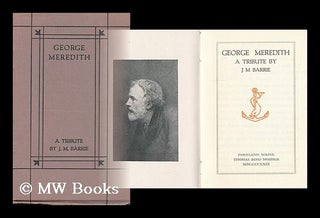 Item #85098 George Meredith, a Tribute, by J. M. Barrie. J. M. Barrie, James Matthew