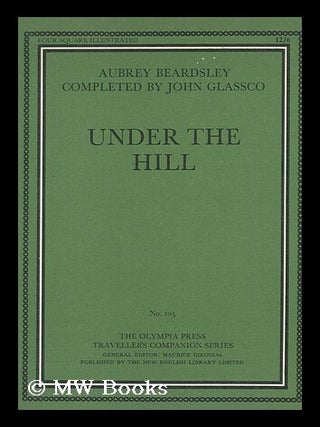 Item #85274 Under the Hill; Or, the Story of Venus and Tannhauser, in Which is Set Forth an Exact...