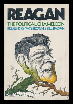 Item #85282 Reagan, the Political Chameleon. Edmund G. Brown, Bill Brown, Edmund Gerald, B. 1922...