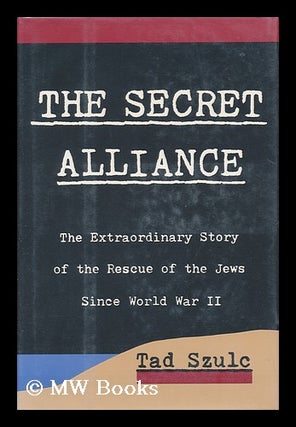 Item #85371 The Secret Alliance : the Extraordinary Story of the Rescue of the Jews Since World...