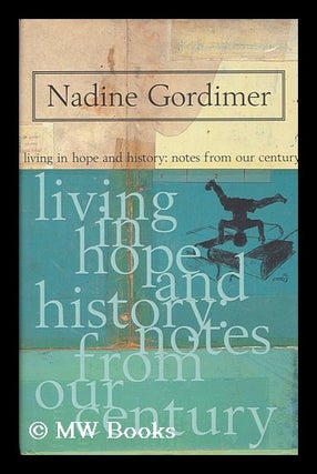 Item #8546 Living in Hope and History. Notes from Our Century. Nadine Gordimer