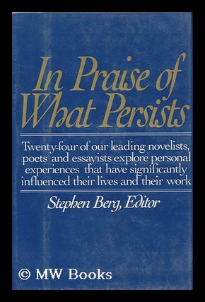 Item #85477 In Praise of What Persists. Stephen Berg, Ed