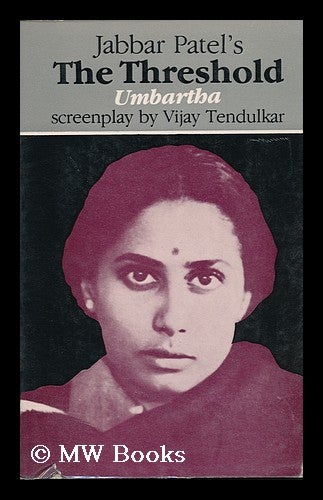 Item #85524 Jabbar Patel's the Threshold = Umbartha : Screenplay by Vijay Tendulkar / Script Reconstructed and Translated by Shampa Banerjee. Shampa Banerjee.