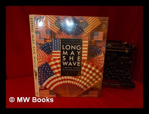 Item #85620 Long May She Wave: a Graphic History of the American Flag. Kit Hinrichs, Delphine - Related Name: Heffernan Hirasuna, Terry.