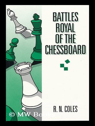 Battles-royal of the chess-board: R.N. (editor) Coles