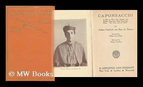 Item #85944 Caponsacchi; a Play in Three Acts, Prologue and Epilogue, Based Upon Robert Browning's Poem, "The Ring and the Book", by Arthur Goodrich and Rose A. Palmer; Foreword by William Lyon Phelps, Afterword by Clayton Hamilton. Arthur Frederick Goodrich.