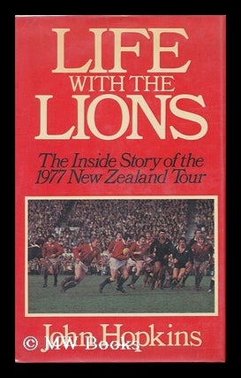 Item #86094 Life with the Lions : the Inside Story of the 1977 New Zealand Tour. John Hopkins
