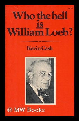 Item #86252 Who the Hell is William Loeb? / Kevin Cash. Kevin Cash