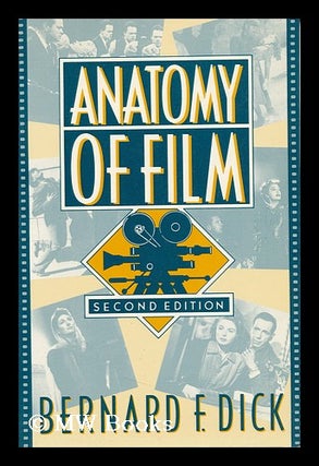 Item #86651 Anatomy of Film / Bernard F. Dick. Bernard F. Dick