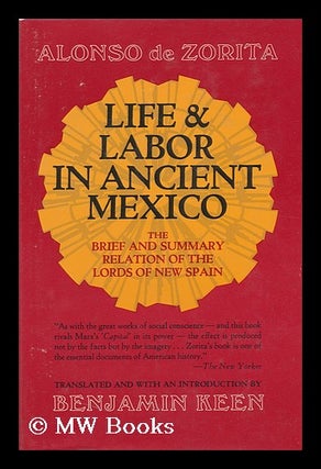 Item #86799 Life and Labor in Ancient Mexico; the Brief and Summary Relation of the Lords of New...