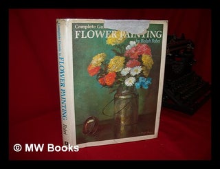 Item #86911 Complete Guide to Flower Painting. Ralph Fabri, 1894