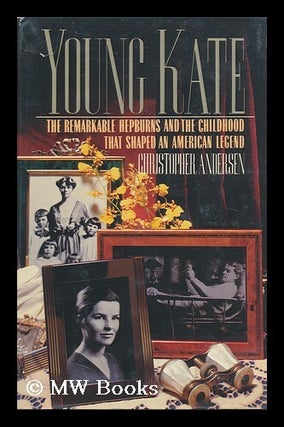 Item #86942 Young Kate ; the Remarkable Hepburns and the Childhood That Shaped an American...