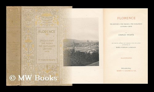 Item #87926 Florence: its History, the Medici, the Humanists, Letters, Arts. Charles Emile Yriarte.