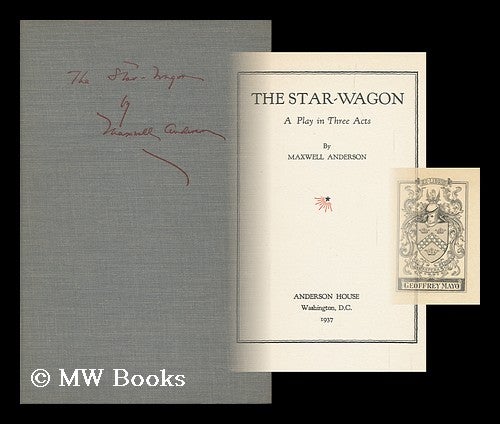 Item #88187 The Star-Wagon, a Play in Three Acts, by Maxwell Anderson. Maxwell Anderson.