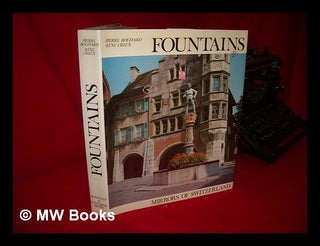Item #88355 Fountains : Mirrors of Switzerland / Text by Pierre Bouffard ; Iconography by Rene...
