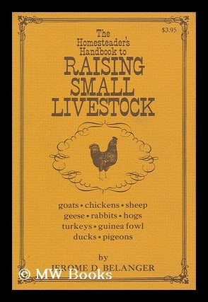 Item #88433 The Homesteader's Handbook to Raising Small Livestock, by Jerome Belanger. Jerome D....
