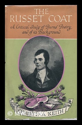 Item #88445 The Russet Coat; a Critical Study of Burns' Poetry and of its Background. Christina...