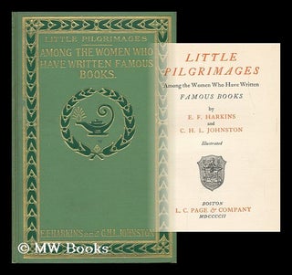 Item #88533 Little Pilgrimages Among the Women Who Have Written Famous Books, by E. F. Harkins...