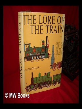 Item #88551 The Lore of the Train. C. Hamilton Ellis, Cuthbert Hamilton